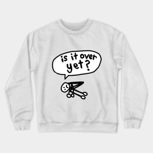 Is It Over Yet? Crewneck Sweatshirt